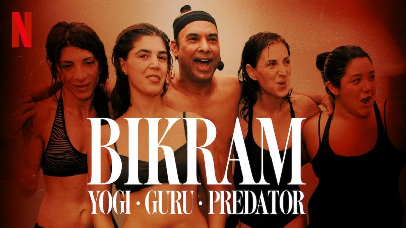 Bikram: Yogi, Guru, Predator Is a Lesson in the Dangers of Hero-Worshipping  - Ian Thomas Malone